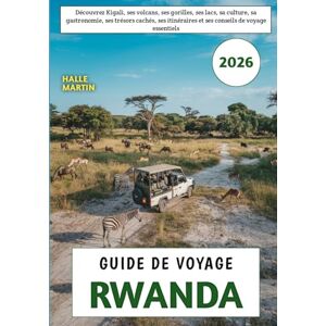 Martin, Halle Guide De Voyage Rwanda 2026: Découvrez Kigali, ses volcans, ses gorilles, ses lacs, sa culture, sa gastronomie, ses trésors cachés, ses itinéraires et ses conseils de voyage essentiels Martin, Halle Guide De Voyage Rwanda 2026: Découvrez Kigali, ses volcans, ses gorilles, ses lacs, sa culture, sa gastronomie, ses trésors cachés, ses itinéraires et ses conseils de voyage essentiels