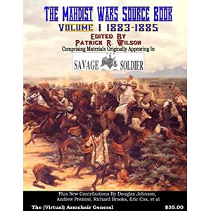 Johnson, Dr. Douglas The Mahdist Wars Source Book: Vol. 1: Comprising Materials Originally Appearing in "Savage And Soldier" Magazine: Volume 1 Johnson, Dr. Douglas The Mahdist Wars Source Book: Vol. 1: Comprising Materials Originally Appearing in "Savage And Soldier" Magazine: Volume 1