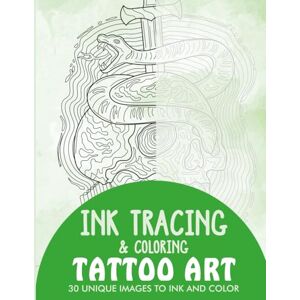 Rai, Sonia Tattoo Art Ink Tracing Coloring Book for Adults: 30 Unique Illustrations to Ink and Color (Ink Tracing Books for Adults) Rai, Sonia Tattoo Art Ink Tracing Coloring Book for Adults: 30 Unique Illustrations to Ink and Color (Ink Tracing Books for Adults)
