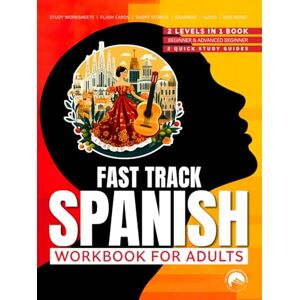 The Continued Self Growth Academy Publisher Fast Track Spanish Workbook for Adults: Learn Spanish with the 2 levels in 1 Workbook: Beginner & Advanced beginner with 2 QuickStudy guides The Continued Self Growth Academy Publisher Fast Track Spanish Workbook for Adults: Learn Spanish with the 2 levels in 1 Workbook: Beginner & Advanced beginner with 2 QuickStudy guides