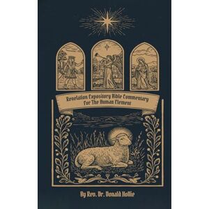 Hollie, Rev. Dr. Donald Revelation Expository Bible Commentary for the Human Element Hollie, Rev. Dr. Donald Revelation Expository Bible Commentary for the Human Element