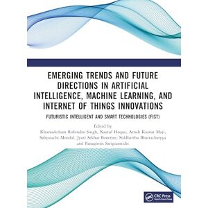 Emerging Trends and Future Directions in Artificial Intelligence, Machine Learning, and Internet of Things Innovations (Conference Proceedings Series on Futuristic Intelligent and Smart Technologies) Emerging Trends and Future Directions in Artificial Intelligence, Machine Learning, and Internet of Things Innovations (Conference Proceedings Series on Futuristic Intelligent and Smart Technologies)