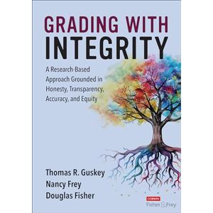 Guskey, Thomas R. Grading With Integrity: A Research-Based Approach Grounded in Honesty, Transparency, Accuracy, and Equity Guskey, Thomas R. Grading With Integrity: A Research-Based Approach Grounded in Honesty, Transparency, Accuracy, and Equity