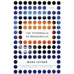 Leyner, Mark The Tetherballs of Bougainville: A Novel (Vintage Contemporaries) Leyner, Mark The Tetherballs of Bougainville: A Novel (Vintage Contemporaries)