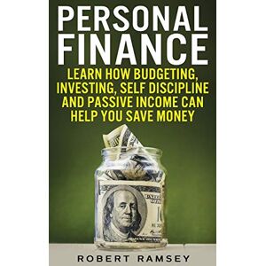 Ramsey, Robert Personal Finance: Learn How Budgeting, Investing, Self Discipline and Passive Income Can Help You Save Money Ramsey, Robert Personal Finance: Learn How Budgeting, Investing, Self Discipline and Passive Income Can Help You Save Money