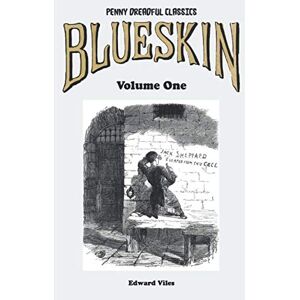 Viles, Edward Penny Dreadful Classics Blueskin Volume One: A Romance of the Last Century (Blueskin: A Romance of the Last Century) Viles, Edward Penny Dreadful Classics Blueskin Volume One: A Romance of the Last Century (Blueskin: A Romance of the Last Century)