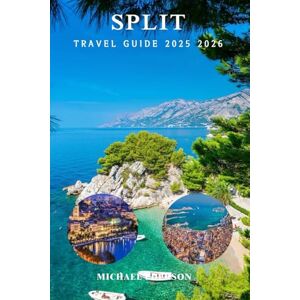 EDERSON, MICHAEL SPLIT TRAVEL GUIDE 2025 2026: Best Things to Do, Local Tips, Itineraries, Beaches, Day Trips, Food & Culture in Croatia’s Dalmatian Coast EDERSON, MICHAEL SPLIT TRAVEL GUIDE 2025 2026: Best Things to Do, Local Tips, Itineraries, Beaches, Day Trips, Food & Culture in Croatia’s Dalmatian Coast