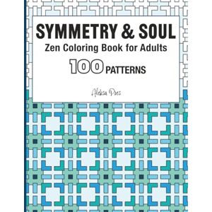 Pres, Aleksa Symmetry & Soul Zen Coloring Book for Adults: 100 Patterns 8.5 x 11 in Pres, Aleksa Symmetry & Soul Zen Coloring Book for Adults: 100 Patterns 8.5 x 11 in