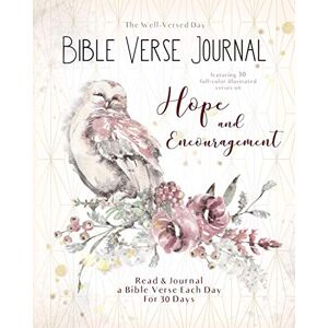Day, The Well Versed Bible Verse Journal Hope and Encouragement: Read and Journal a Bible Verse Each Day for 30 Days Day, The Well Versed Bible Verse Journal Hope and Encouragement: Read and Journal a Bible Verse Each Day for 30 Days