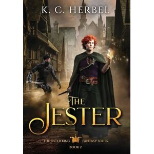 Herbel, K C The Jester: The Jester King Fantasy Series: Book Two: 2 Herbel, K C The Jester: The Jester King Fantasy Series: Book Two: 2