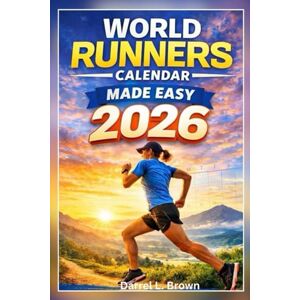 Brown, Darrel L. World Runners Calendar 2026 Made Easy: A straightforward running planner that helps runners map workouts, monitor habits, and stay mentally engaged throughout the entire year Brown, Darrel L. World Runners Calendar 2026 Made Easy: A straightforward running planner that helps runners map workouts, monitor habits, and stay mentally engaged throughout the entire year
