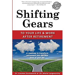 Duckworth, Dr. Carolee Shifting Gears to Your Life and Work After Retirement: Second Edition Duckworth, Dr. Carolee Shifting Gears to Your Life and Work After Retirement: Second Edition