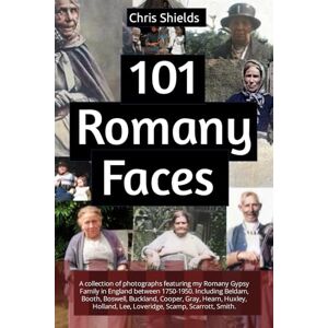 Shields, Chris 101 Romany Faces: A collection of photographs featuring my Romany Gypsy Family in England between 1750-1950.: Including Beldam, Booth, Boswell, ... Lee, Loveridge, Scamp, Scarrott, Smith. Shields, Chris 101 Romany Faces: A collection of photographs featuring my Romany Gypsy Family in England between 1750-1950.: Including Beldam, Booth, Boswell, ... Lee, Loveridge, Scamp, Scarrott, Smith.