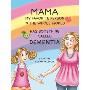 Susan Valencia Mama—My Favorite Person in the Whole World—Has Something Called Dementia Susan Valencia Mama—My Favorite Person in the Whole World—Has Something Called Dementia