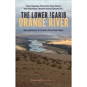 Lenggenhager The Lower !Garib Orange River: Pasts and Presents of a Southern African Border Region (Global Studies Series) Lenggenhager The Lower !Garib Orange River: Pasts and Presents of a Southern African Border Region (Global Studies Series)