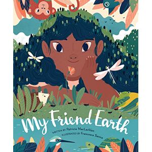 MacLachlan, Patricia My Friend Earth: (Earth Day Books with Environmentalism Message for Kids, Saving Planet Earth, Our Planet Book): 1 MacLachlan, Patricia My Friend Earth: (Earth Day Books with Environmentalism Message for Kids, Saving Planet Earth, Our Planet Book): 1