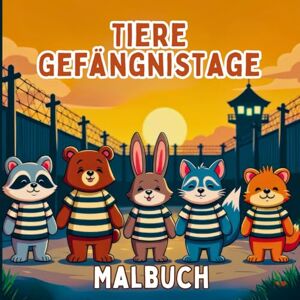 Editions, Amgrimat Tiere Gefängnistage Malbuch: Lustige Tierszenen zum Thema Gefängnis für stressfreies und unterhaltsames Malen. Eine skurrile Tier-Gefängniskomödie für entspannte Kreativität Editions, Amgrimat Tiere Gefängnistage Malbuch: Lustige Tierszenen zum Thema Gefängnis für stressfreies und unterhaltsames Malen. Eine skurrile Tier-Gefängniskomödie für entspannte Kreativität