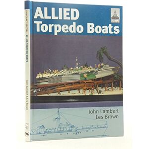 John Lambert Shipcraft Special: Allied Torpedo Boats John Lambert Shipcraft Special: Allied Torpedo Boats