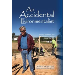Shanklin, Dennis An Accidental Environmentalist: Solving Problems and Helping the Climate Along the Way Shanklin, Dennis An Accidental Environmentalist: Solving Problems and Helping the Climate Along the Way