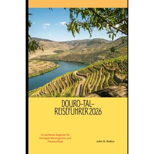 Redus, John D. Douro-Tal-Reiseführer 2026: Ihr perfekter Begleiter für Portugals Weinregionen und Flussausflüge (2026 Travel Companion) Redus, John D. Douro-Tal-Reiseführer 2026: Ihr perfekter Begleiter für Portugals Weinregionen und Flussausflüge (2026 Travel Companion)