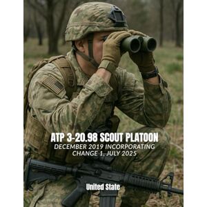 Headquarters Department of the Army, United State ATP 3-20.98 Scout Platoon: December 2019 Incorporating Change 1, July 2025 Headquarters Department of the Army, United State ATP 3-20.98 Scout Platoon: December 2019 Incorporating Change 1, July 2025