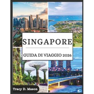 D. Mason, Tracy Singapore Guida di viaggio 2026: La chiave del viaggiatore intelligente per Singapore –Scopri segreti riservati, consigli essenziali e i percorsi più agevoli per il tuo viaggio D. Mason, Tracy Singapore Guida di viaggio 2026: La chiave del viaggiatore intelligente per Singapore –Scopri segreti riservati, consigli essenziali e i percorsi più agevoli per il tuo viaggio