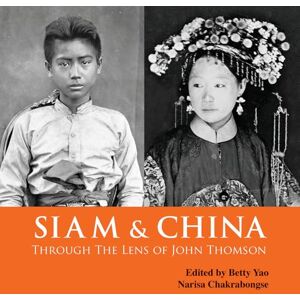 Edited by Betty Yao Siam & China Through the Lens of John Thomson Edited by Betty Yao Siam & China Through the Lens of John Thomson