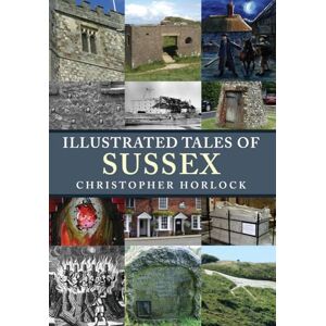 Horlock, Christopher Illustrated Tales of Sussex Horlock, Christopher Illustrated Tales of Sussex