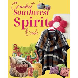 Englund, Brent Thomas Crochet Southwest Spirit Book: 26 Timeless Patterns Inspired by the Desert Landscape Englund, Brent Thomas Crochet Southwest Spirit Book: 26 Timeless Patterns Inspired by the Desert Landscape