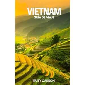 Carson, Ruby VIETNAM GUÍA DE VIAJE 2025 (updated 2025 travel guide books including translated versions (English, German, Italian, French, Spanish, dutch, Japanese)) Carson, Ruby VIETNAM GUÍA DE VIAJE 2025 (updated 2025 travel guide books including translated versions (English, German, Italian, French, Spanish, dutch, Japanese))