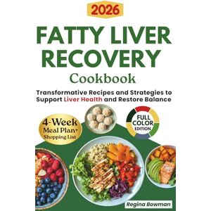 Bowman, Regina The Ultimate Fatty Liver Recovery Cookbook: Transformative Recipes and Strategies to Support Liver Health and Restore Balance Heal, Nourish, and Thrive with a 4-Week Meal Plan and Shopping List Bowman, Regina The Ultimate Fatty Liver Recovery Cookbook: Transformative Recipes and Strategies to Support Liver Health and Restore Balance Heal, Nourish, and Thrive with a 4-Week Meal Plan and Shopping List