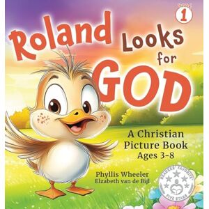 Wheeler, Phyllis Roland Looks for God: A Christian Picture Book for Ages 3-8: 2 (Tales of Roland) Wheeler, Phyllis Roland Looks for God: A Christian Picture Book for Ages 3-8: 2 (Tales of Roland)