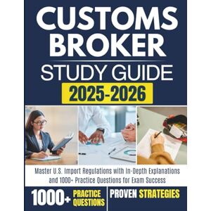 LEARNING, RXPRO CUSTOMS BROKER STUDY GUIDE 2025-2026: Master U.S. Import Regulations with In-Depth Explanations and 1000+ Practice Questions for Exam Success LEARNING, RXPRO CUSTOMS BROKER STUDY GUIDE 2025-2026: Master U.S. Import Regulations with In-Depth Explanations and 1000+ Practice Questions for Exam Success