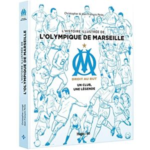 Pérès, Jean-François L'histoire illustrée de l'Olympique de Marseille Un club, une légende Pérès, Jean-François L'histoire illustrée de l'Olympique de Marseille Un club, une légende