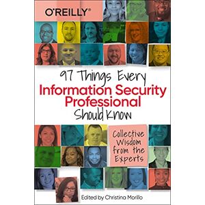 Morillo, Christina 97 Things Every Information Security Professional Should Know: Collective Wisdom from the Experts Morillo, Christina 97 Things Every Information Security Professional Should Know: Collective Wisdom from the Experts