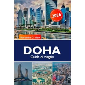 E. Smith, Gayle DOHA Guida di viaggio 2026: Esplora monumenti moderni, tesori culturali, negozi di lusso e ristoranti vivaci nella fiorente capitale del Qatar E. Smith, Gayle DOHA Guida di viaggio 2026: Esplora monumenti moderni, tesori culturali, negozi di lusso e ristoranti vivaci nella fiorente capitale del Qatar