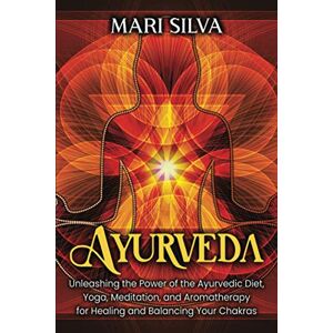 Silva Ayurveda: Unleashing the Power of the Ayurvedic Diet, Yoga, Meditation, and Aromatherapy for Healing and Balancing Your Chakras (Spiritual Yoga) Silva Ayurveda: Unleashing the Power of the Ayurvedic Diet, Yoga, Meditation, and Aromatherapy for Healing and Balancing Your Chakras (Spiritual Yoga)
