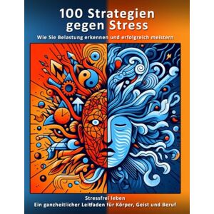 Mahlitz, Andreas 100 Strategien gegen Stress Wie Sie Belastung erkennen und erfolgreich meistern mit vielen Übungen, Methoden und Strategien zum Vorbeugen und ... Leitfaden für Körper, Geist und Beruf Mahlitz, Andreas 100 Strategien gegen Stress Wie Sie Belastung erkennen und erfolgreich meistern mit vielen Übungen, Methoden und Strategien zum Vorbeugen und ... Leitfaden für Körper, Geist und Beruf
