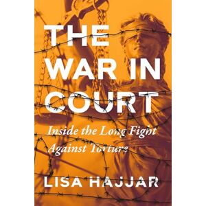 Hajjar, Lisa War in Court: Inside the Long Fight against Torture Hajjar, Lisa War in Court: Inside the Long Fight against Torture