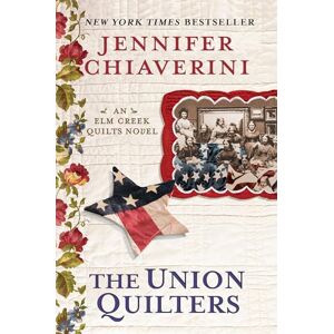 Chiaverini, Jennifer The Union Quilters: An Elm Creek Quilts Novel: 17 Chiaverini, Jennifer The Union Quilters: An Elm Creek Quilts Novel: 17