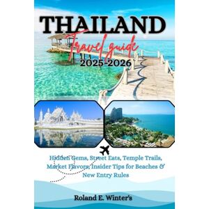 Roland THAILAND TRAVEL GUIDE 2025-2026: Hidden Gems, Street Eats, Temple Trails, Market Flavors, Insider Tips for Beaches & New Entry Rules Roland THAILAND TRAVEL GUIDE 2025-2026: Hidden Gems, Street Eats, Temple Trails, Market Flavors, Insider Tips for Beaches & New Entry Rules