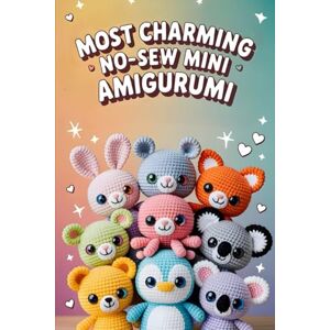 Hatherly, Corwin Most Charming No-Sew Mini Amigurumi: 40 Tiny Crochet Patterns for Plushies That Fit in the Palm of Your Hand Hatherly, Corwin Most Charming No-Sew Mini Amigurumi: 40 Tiny Crochet Patterns for Plushies That Fit in the Palm of Your Hand
