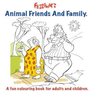 Fezziwig's, Fezziwig's Fezziwig's Animal Friends And Family.: A fun colouring book for adults and children. (Fezziwig's Colouring Books.) Fezziwig's, Fezziwig's Fezziwig's Animal Friends And Family.: A fun colouring book for adults and children. (Fezziwig's Colouring Books.)