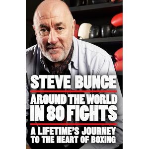 Bunce, Steve Around the World in 80 Fights: A Lifetime’s Journey to the Heart of Boxing; Shortlisted for Sports Entertainment Book of the Year at the Sports Book Awards 2025 Bunce, Steve Around the World in 80 Fights: A Lifetime’s Journey to the Heart of Boxing; Shortlisted for Sports Entertainment Book of the Year at the Sports Book Awards 2025