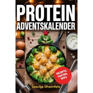 Rheinfels, Sascha Protein Adventskalender: Der Fitness-Adventskalender ohne Schokolade – 24 proteinreiche Rezepte für jeden Tag (Frühstück, Mittagessen, Abendessen & ... + täglichem Muskelaufbau-Fakt & Trainingstipp Rheinfels, Sascha Protein Adventskalender: Der Fitness-Adventskalender ohne Schokolade – 24 proteinreiche Rezepte für jeden Tag (Frühstück, Mittagessen, Abendessen & ... + täglichem Muskelaufbau-Fakt & Trainingstipp