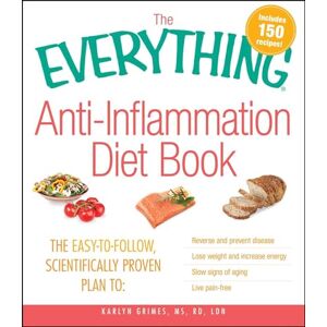 Grimes, Karlyn The Everything Anti-Inflammation Diet Book: The easy-to-follow, scientifically-proven plan to Reverse and prevent disease Lose weight and increase energy Slow signs of aging Live pain-free Grimes, Karlyn The Everything Anti-Inflammation Diet Book: The easy-to-follow, scientifically-proven plan to Reverse and prevent disease Lose weight and increase energy Slow signs of aging Live pain-free