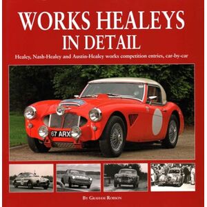 Robson, Graham Works Healeys In Detail: Healey, Nash-Healey and Austin-Healey works competition entrants, car by car Robson, Graham Works Healeys In Detail: Healey, Nash-Healey and Austin-Healey works competition entrants, car by car