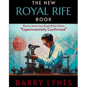 Lynes, Barry The New Royal Rife Book: Physics Study Says Royal Rife’s Claims “Experimentally Confirmed” Lynes, Barry The New Royal Rife Book: Physics Study Says Royal Rife’s Claims “Experimentally Confirmed”