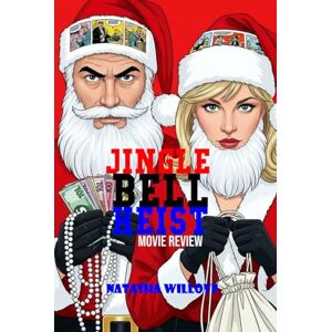 Willove, Natasha JINGLE BELL HEIST (Movie Review): How a Holiday Caper Stole Hearts and Christmas Lights Willove, Natasha JINGLE BELL HEIST (Movie Review): How a Holiday Caper Stole Hearts and Christmas Lights