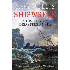 Willis, Sam Shipwreck: A History of Disasters at Sea Willis, Sam Shipwreck: A History of Disasters at Sea